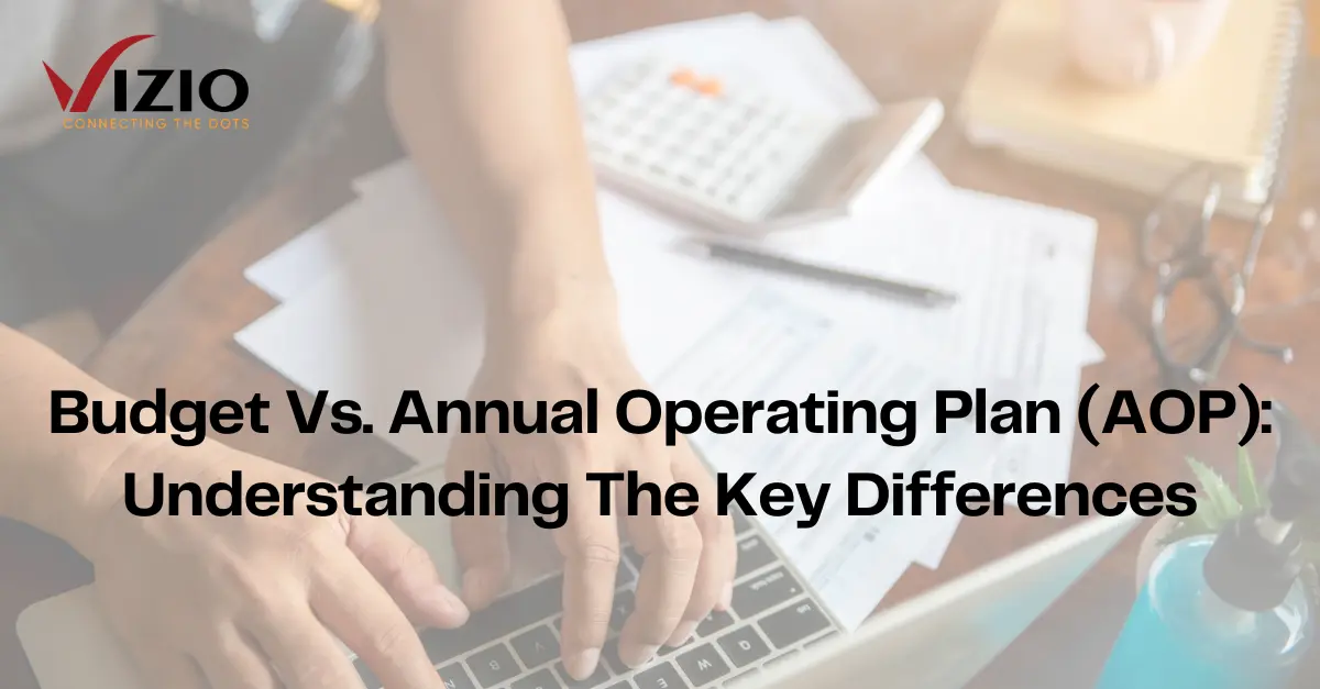 Budget Vs. Annual Operating Plan (AOP): Understanding The Key Differences
