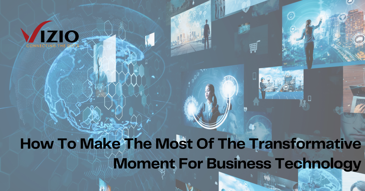 How To Make The Most Of The Transformative Moment For Business Technology