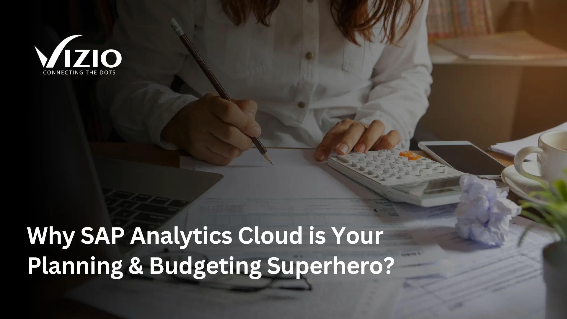 Why SAP Analytics Cloud is your Planning & Budgeting Superhero?